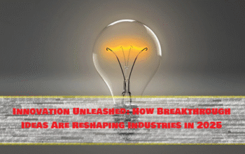Innovation Unleashed: How Breakthrough Ideas Are Reshaping Industries in 2025